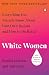 White Women: Everything You Already Know About Your Own Racism and How to Do Better