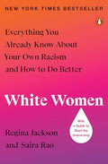 White Women: Everything You Already Know About Your Own Racism and How to Do Better