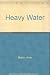 Heavy Water: And Other Stories