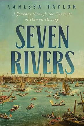 Seven Rivers: A Journey through the Currents of Human History