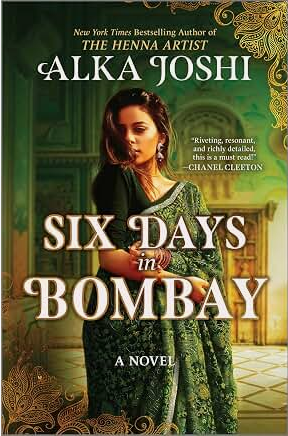 Six Days in Bombay: A continent-spanning historical novel of friendship, identity, and mystery from the New York Times bestselling author of The Henna Artist