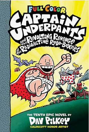Captain Underpants and the Revolting Revenge of the Radioactive Robo-Boxers (Captain Underpants #10) (10)
