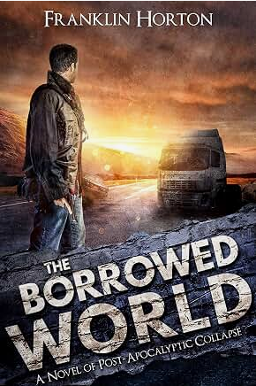 The Borrowed World: A Novel of Post-Apocalyptic Collapse