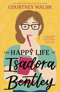 The Happy Life of Isadora Bentley: A heartfelt and humorous story of overcoming loneliness and finding yourself