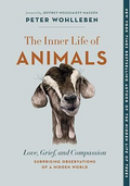 The Inner Life of Animals: Love, Grief, and Compassion?Surprising Observations of a Hidden World (The Mysteries of Nature, 2)
