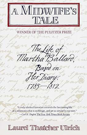 A Midwife's Tale: The Life of Martha Ballard, Based on Her Diary, 1785-1812