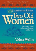 Two Old Women [Anniversary Edition]: An Alaska Legend of Betrayal, Courage and Survival