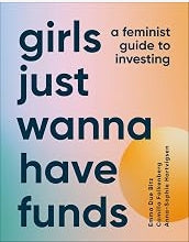 Girls Just Wanna Have Funds: A Feminist's Guide to Investing