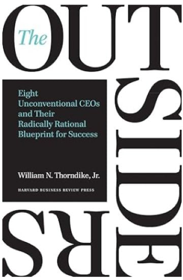 The Outsiders: Eight Unconventional CEOs and Their Radically Rational Blueprint for Success