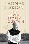 The Seven Storey Mountain: A Journey of Faith and Transformation, Exploring Vulnerability, Forgiveness, and the Quest for Spiritual Fulfillment in the Midst of a Turbulent World