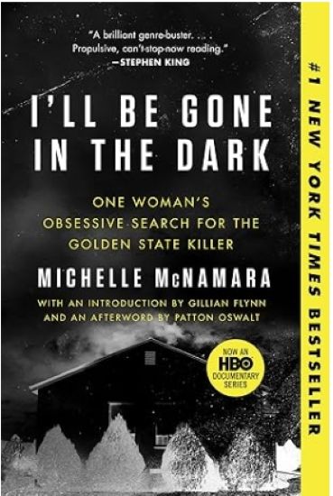 I'll Be Gone in the Dark: One Woman's Obsessive Search for the Golden State Killer – A #1 NYT Bestselling Serial Killer Investigation