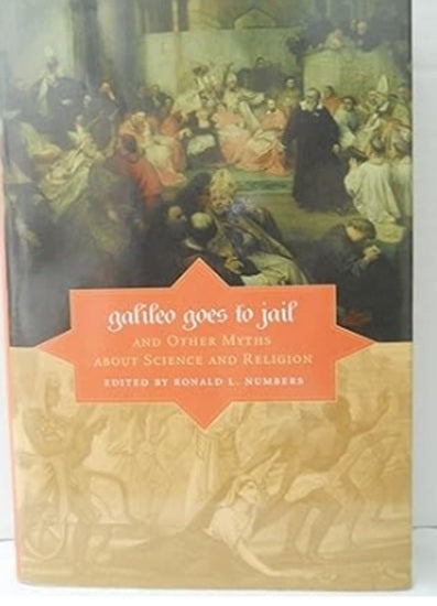 Galileo Goes to Jail and Other Myths about Science and Religion