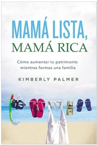 Mamá lista, mamá rica: Cómo aumentar tu patrimonio mientras formas una familia (Spanish Edition)