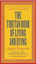 The Tibetan Book of Living and Dying: A Study of Tibetan Teachings on Life and Death
