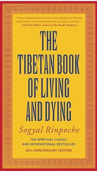 The Tibetan Book of Living and Dying: A Study of Tibetan Teachings on Life and Death