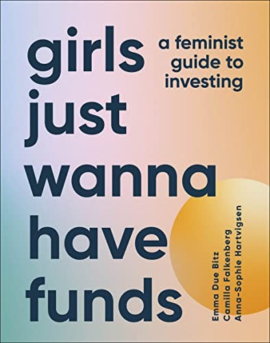 Girls Just Wanna Have Funds: A Feminist's Guide to Investing cover